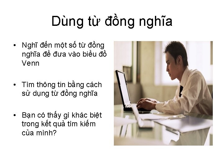 Dùng từ đồng nghĩa • Nghĩ đến một số từ đồng nghĩa để đưa