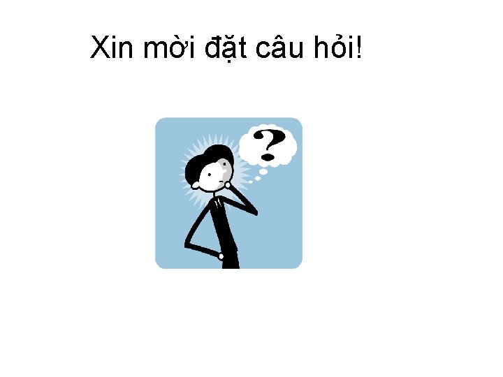 Xin mời đặt câu hỏi! 