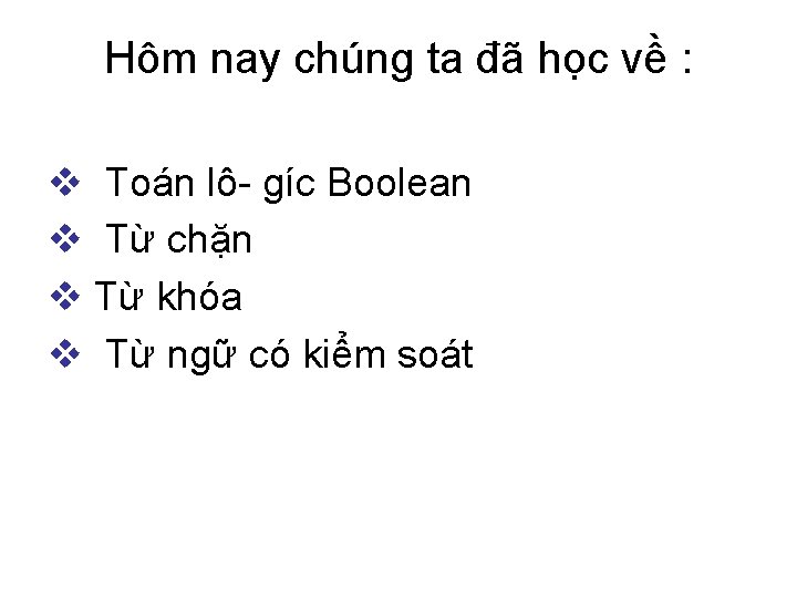Hôm nay chúng ta đã học về : v Toán lô- gíc Boolean v
