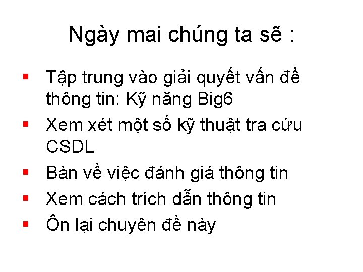 Ngày mai chúng ta sẽ : § Tập trung vào giải quyết vấn đề