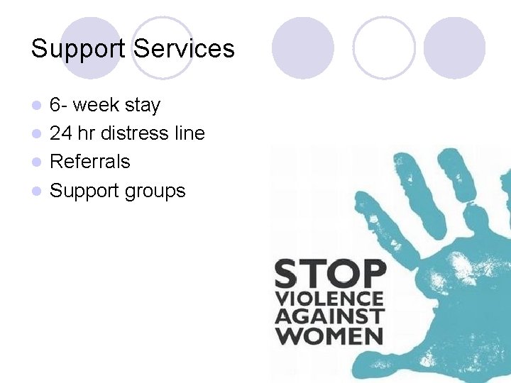 Support Services 6 - week stay l 24 hr distress line l Referrals l