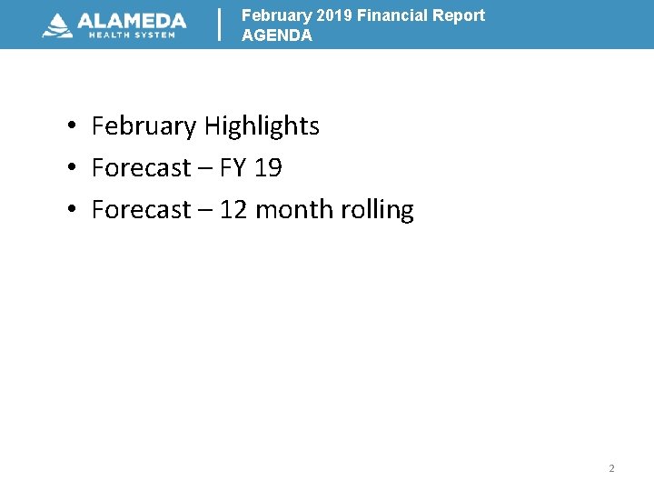 February 2019 Financial Report AGENDA • February Highlights • Forecast – FY 19 •