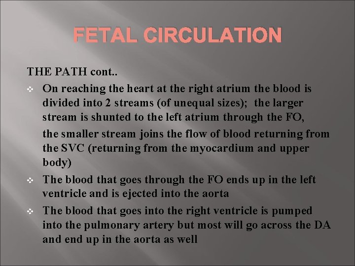 FETAL CIRCULATION THE PATH cont. . v On reaching the heart at the right