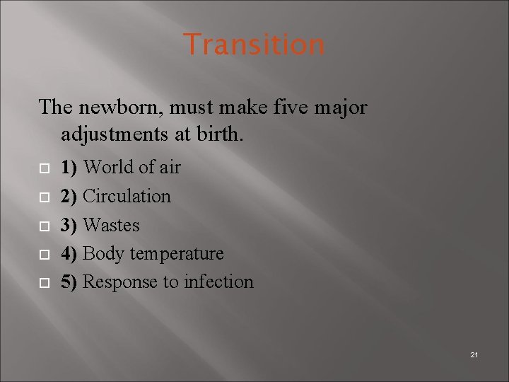 Transition The newborn, must make five major adjustments at birth. 1) World of air