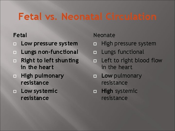 Fetal vs. Neonatal Circulation Fetal Low pressure system Lungs non-functional Right to left shunting