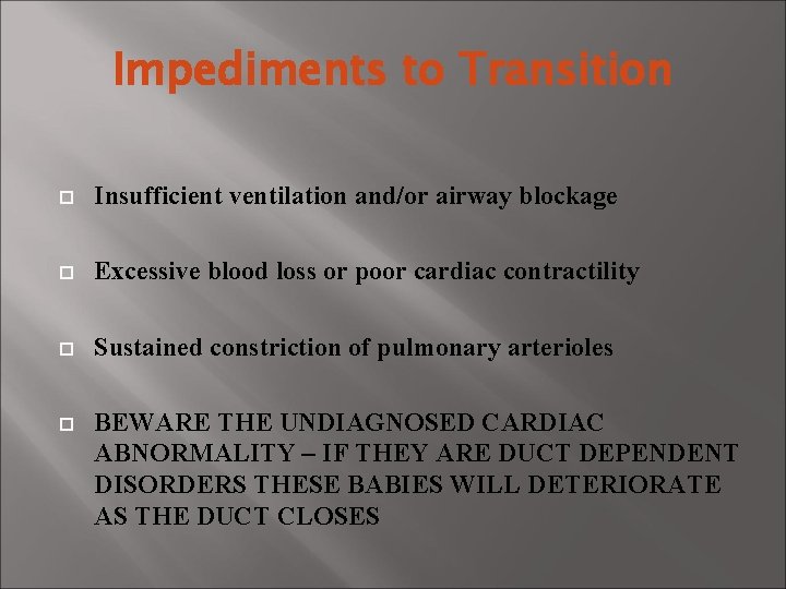 Impediments to Transition Insufficient ventilation and/or airway blockage Excessive blood loss or poor cardiac