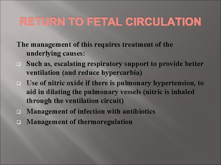 RETURN TO FETAL CIRCULATION The management of this requires treatment of the underlying causes: