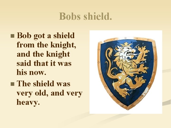 Bobs shield. n Bob got a shield from the knight, and the knight said