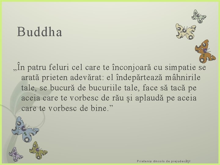 Buddha „În patru feluri cel care te înconjoară cu simpatie se arată prieten adevărat: