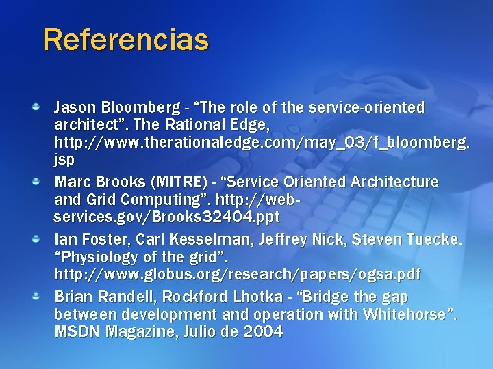 Referencias Jason Bloomberg - “The role of the service-oriented architect”. The Rational Edge, http: