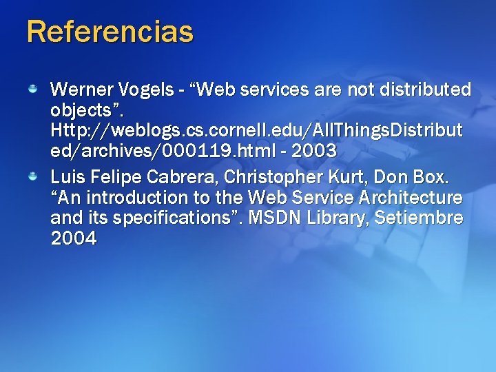 Referencias Werner Vogels - “Web services are not distributed objects”. Http: //weblogs. cornell. edu/All.