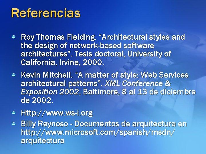Referencias Roy Thomas Fielding. “Architectural styles and the design of network-based software architectures”. Tesis