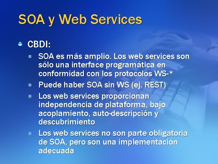 SOA y Web Services CBDI: SOA es más amplio. Los web services son sólo