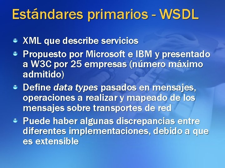 Estándares primarios - WSDL XML que describe servicios Propuesto por Microsoft e IBM y