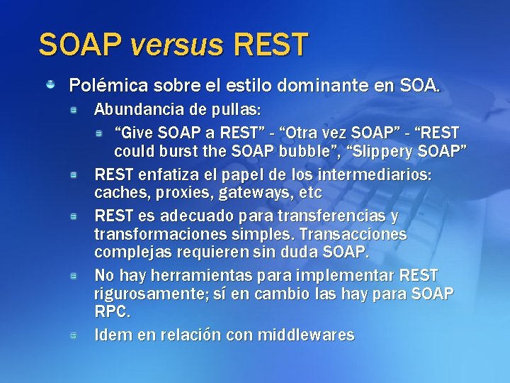 SOAP versus REST Polémica sobre el estilo dominante en SOA. Abundancia de pullas: “Give