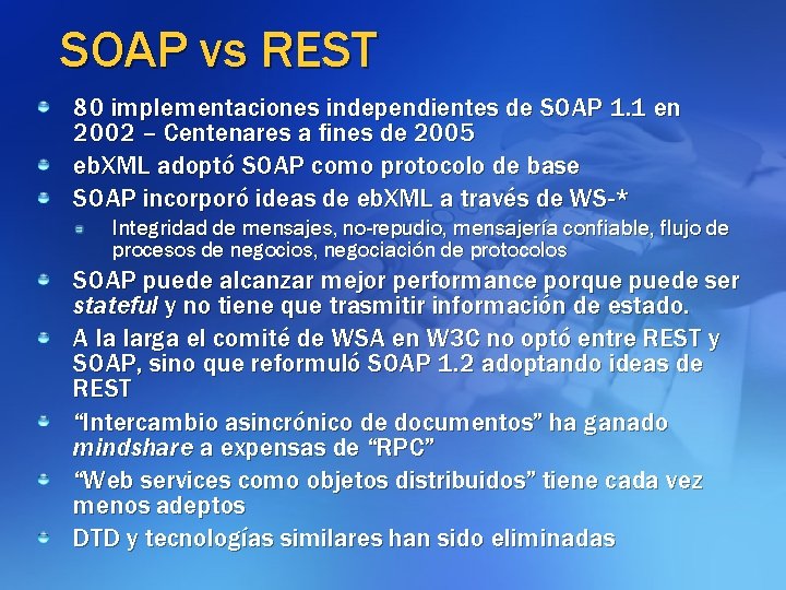 SOAP vs REST 80 implementaciones independientes de SOAP 1. 1 en 2002 – Centenares