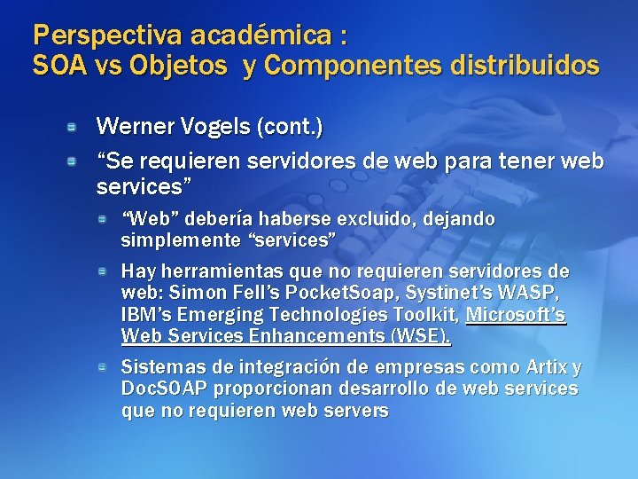 Perspectiva académica : SOA vs Objetos y Componentes distribuidos Werner Vogels (cont. ) “Se