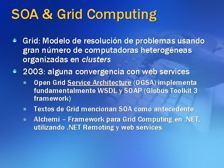 SOA & Grid Computing Grid: Modelo de resolución de problemas usando gran número de