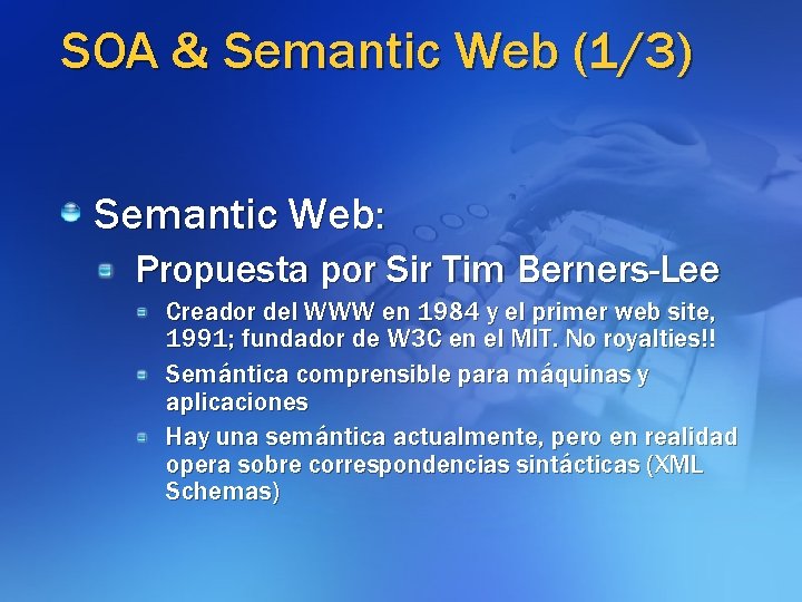 SOA & Semantic Web (1/3) Semantic Web: Propuesta por Sir Tim Berners-Lee Creador del