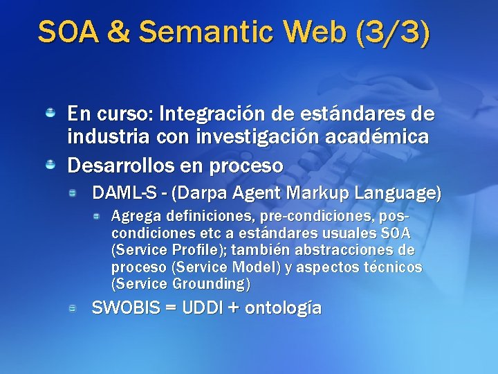 SOA & Semantic Web (3/3) En curso: Integración de estándares de industria con investigación