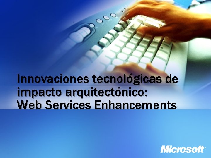 Innovaciones tecnológicas de impacto arquitectónico: Web Services Enhancements 