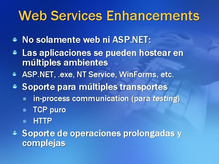 Web Services Enhancements No solamente web ni ASP. NET: Las aplicaciones se pueden hostear