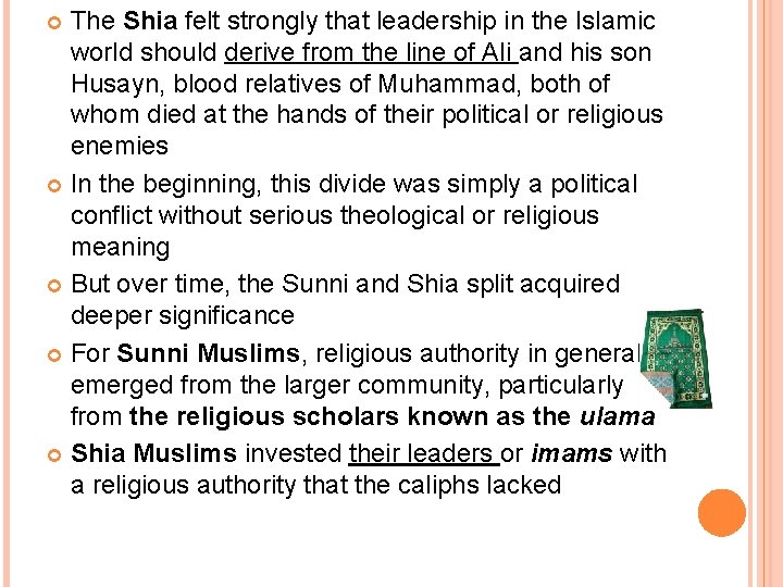 The Shia felt strongly that leadership in the Islamic world should derive from the