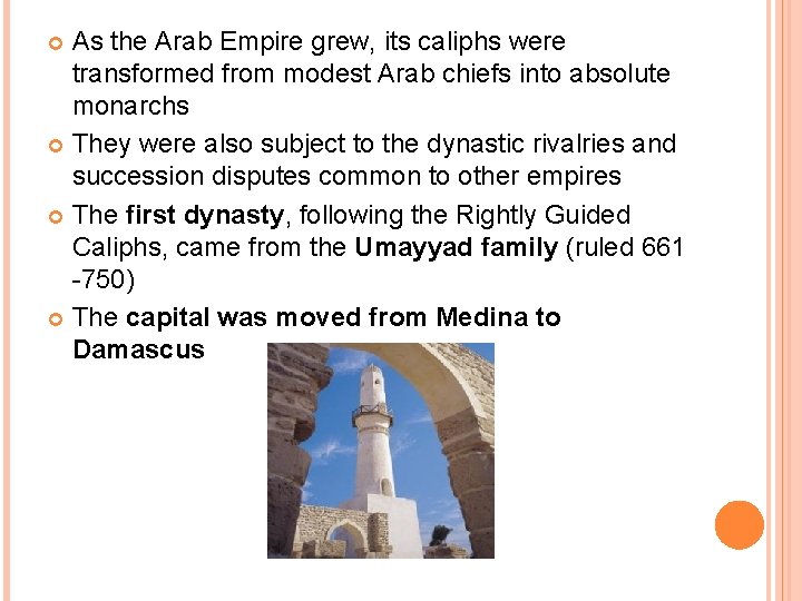 As the Arab Empire grew, its caliphs were transformed from modest Arab chiefs into