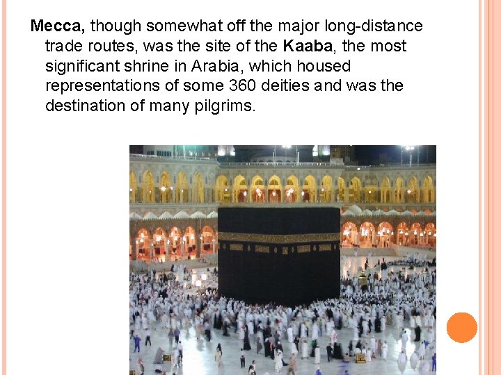 Mecca, though somewhat off the major long-distance trade routes, was the site of the