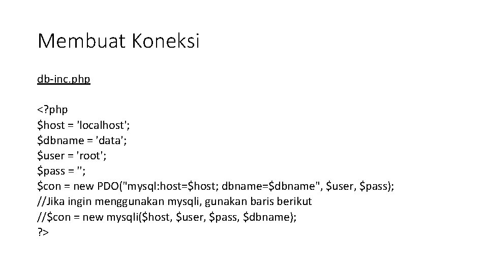 Membuat Koneksi db-inc. php <? php $host = 'localhost'; $dbname = 'data'; $user =