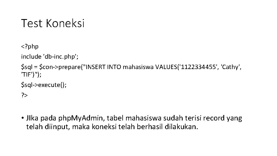 Test Koneksi <? php include 'db-inc. php'; $sql = $con->prepare("INSERT INTO mahasiswa VALUES('1122334455', 'Cathy',