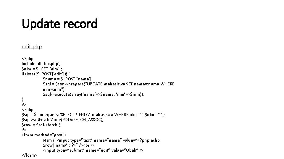 Update record edit. php <? php include 'db-inc. php'; $nim = $_GET[‘nim’]; if (isset($_POST[‘edit’]))