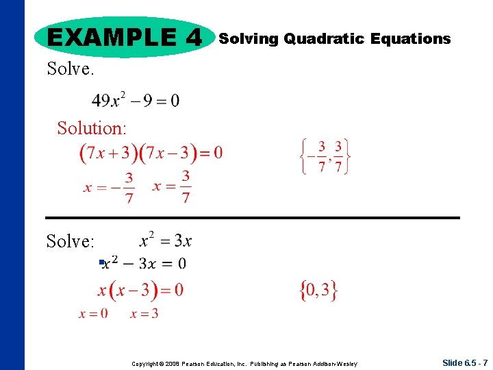 EXAMPLE 4 Solving Quadratic Equations Solve. Solution: Solve: n Copyright © 2008 Pearson Education,