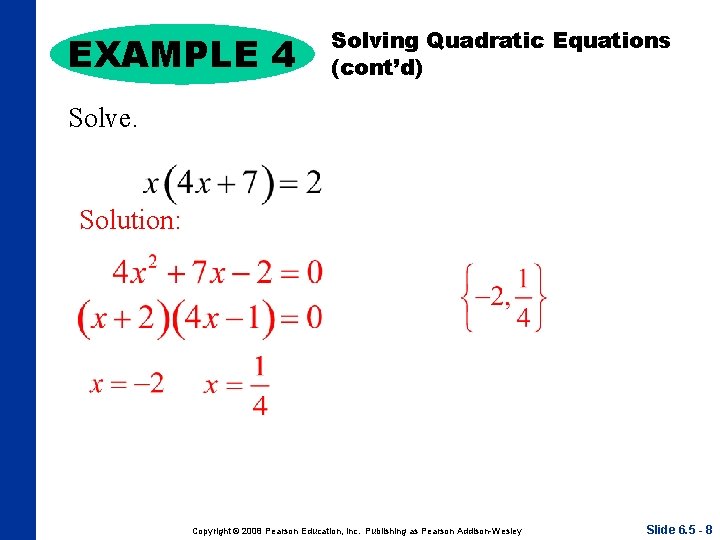 EXAMPLE 4 Solving Quadratic Equations (cont’d) Solve. Solution: Copyright © 2008 Pearson Education, Inc.