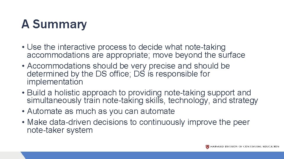 A Summary • Use the interactive process to decide what note-taking accommodations are appropriate;