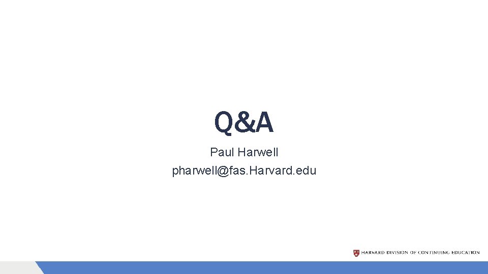 Q&A Paul Harwell pharwell@fas. Harvard. edu 