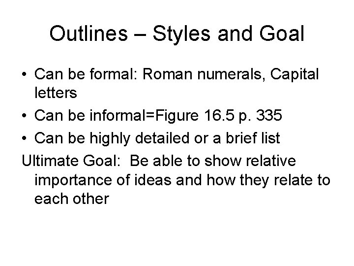 Outlines – Styles and Goal • Can be formal: Roman numerals, Capital letters •