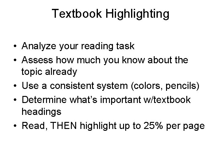 Textbook Highlighting • Analyze your reading task • Assess how much you know about