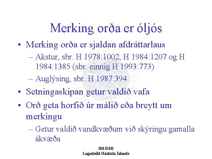 Merking orða er óljós • Merking orða er sjaldan afdráttarlaus – Akstur, sbr. H