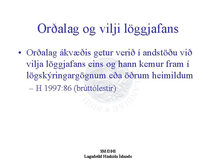 Orðalag og vilji löggjafans • Orðalag ákvæðis getur verið í andstöðu við vilja löggjafans