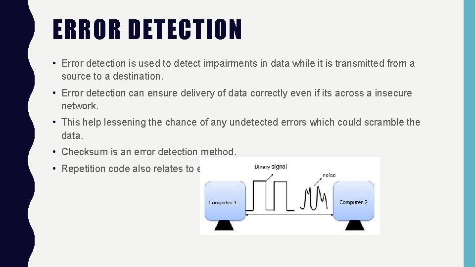 ERROR DETECTION • Error detection is used to detect impairments in data while it ERROR DETECTION • Error detection is used to detect impairments in data while it