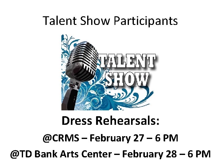 Talent Show Participants Dress Rehearsals: @CRMS – February 27 – 6 PM @TD Bank