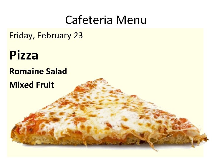 Cafeteria Menu Friday, February 23 Pizza Romaine Salad Mixed Fruit 