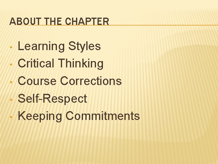 ABOUT THE CHAPTER • • • Learning Styles Critical Thinking Course Corrections Self-Respect Keeping