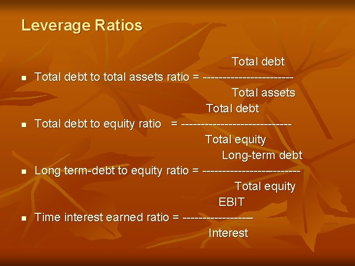 Leverage Ratios n n Total debt to total assets ratio = -----------Total assets Total