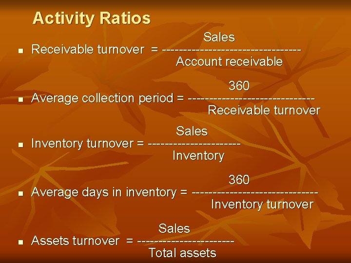 Activity Ratios n Sales Receivable turnover = ----------------Account receivable n 360 Average collection period