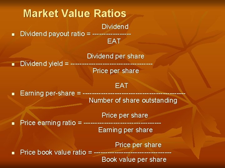 Market Value Ratios n Dividend payout ratio = --------EAT n Dividend per share Dividend