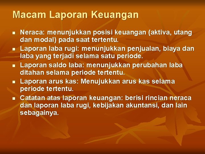 Macam Laporan Keuangan n n Neraca: menunjukkan posisi keuangan (aktiva, utang dan modal) pada