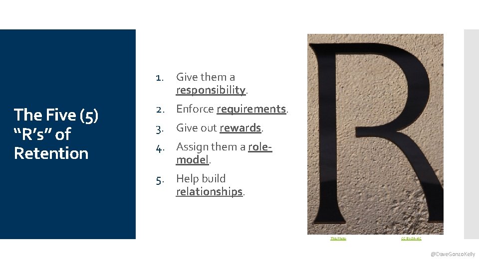 1. Give them a responsibility. The Five (5) “R’s” of Retention 2. Enforce requirements.