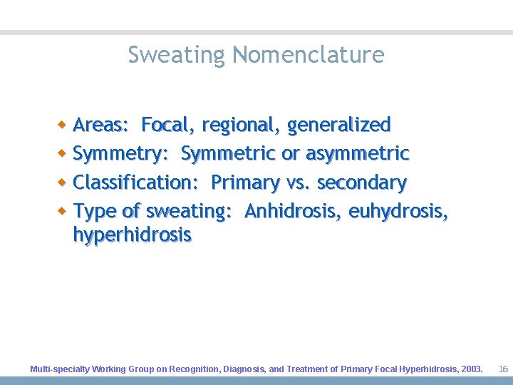 Sweating Nomenclature w Areas: Focal, regional, generalized w Symmetry: Symmetric or asymmetric w Classification: